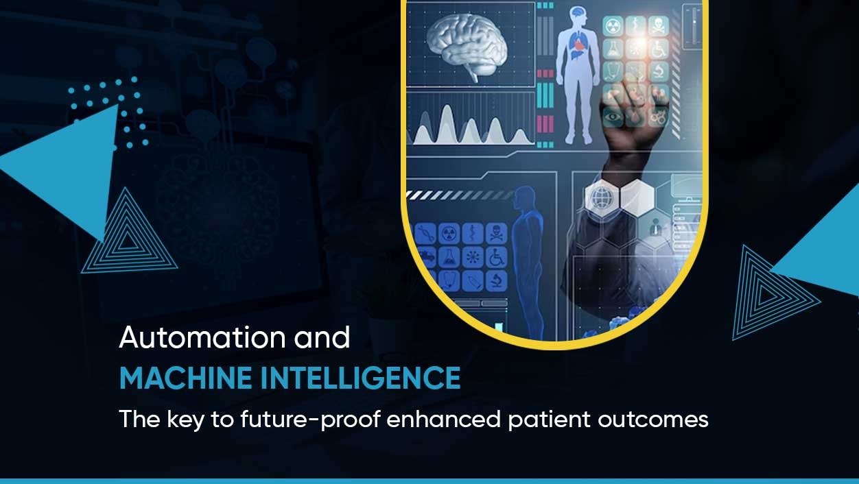 Automation and machine intelligence: The key to future-proof enhanced patient outcomes