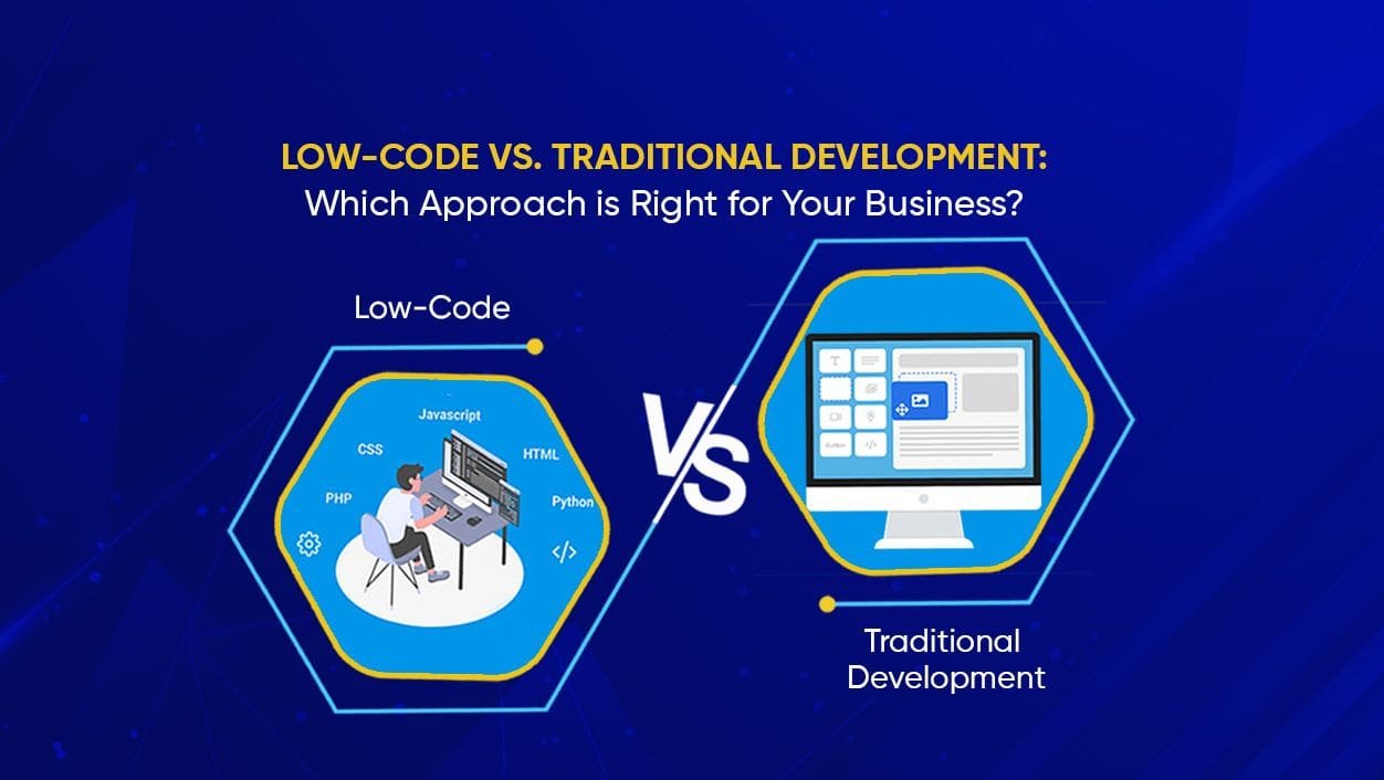 Low-Code vs. Traditional Development: Which Approach is Right for Your Business?