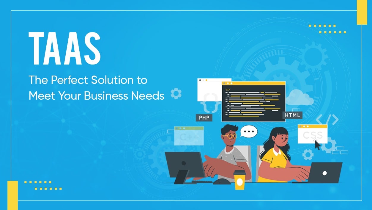 TaaS: The Perfect Solution to Meet Your Business Needs