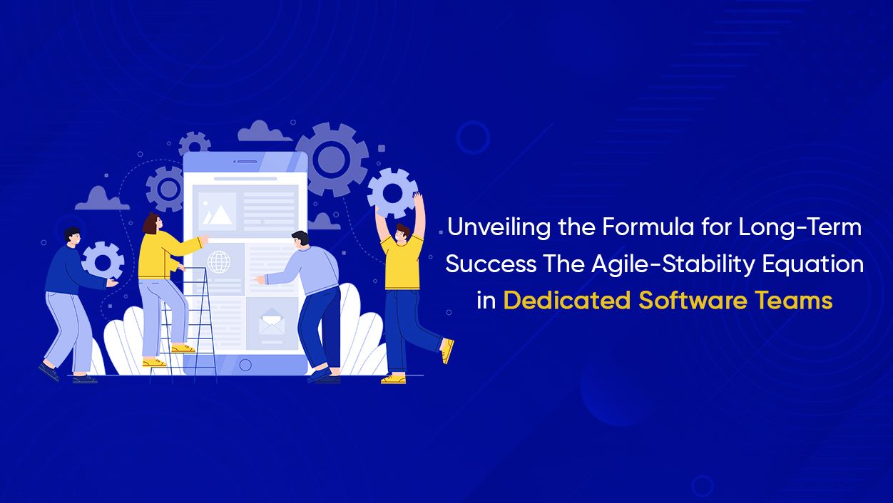 Unveiling the Formula for Long-Term Success: The Agile-Stability Equation in Dedicated Software Teams
